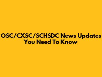 OSC/CXSC/SCHSDC News Updates You Need To Know