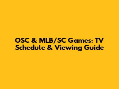 OSC & MLB/SC Games: TV Schedule & Viewing Guide