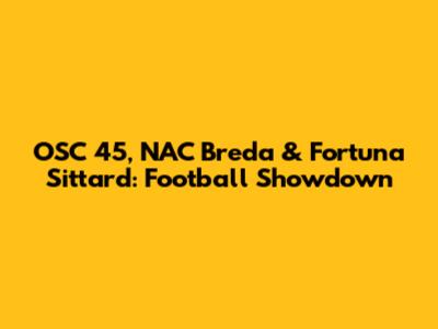 OSC '45, NAC Breda & Fortuna Sittard: Football Showdown