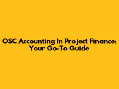 OSC Accounting In Project Finance: Your Go-To Guide