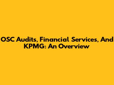 OSC Audits, Financial Services, And KPMG: An Overview