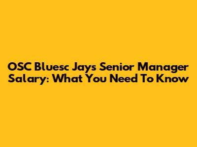 OSC Bluesc Jays Senior Manager Salary: What You Need To Know