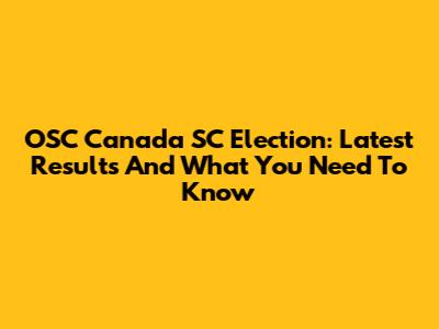 OSC Canada SC Election: Latest Results And What You Need To Know