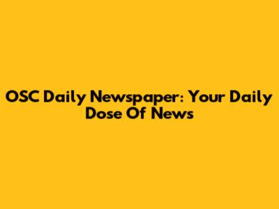 OSC Daily Newspaper: Your Daily Dose Of News
