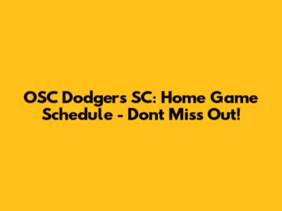OSC Dodgers SC: Home Game Schedule - Don't Miss Out!