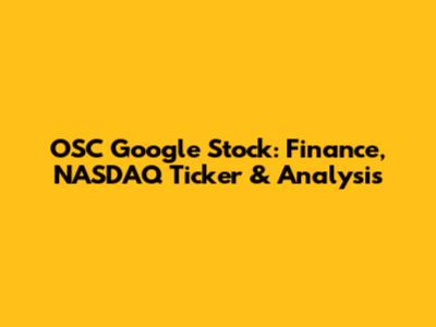 OSC Google Stock: Finance, NASDAQ Ticker & Analysis