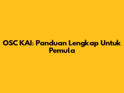 OSC KAI: Panduan Lengkap Untuk Pemula