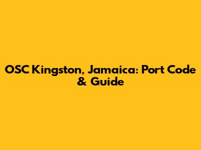 OSC Kingston, Jamaica: Port Code & Guide