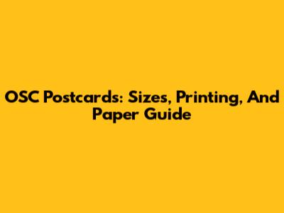 OSC Postcards: Sizes, Printing, And Paper Guide