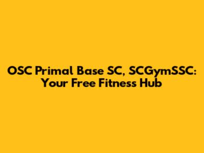 OSC Primal Base SC, SCGymSSC: Your Free Fitness Hub