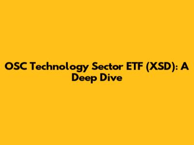 OSC Technology Sector ETF (XSD): A Deep Dive