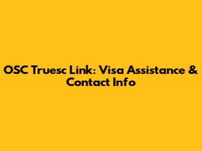 OSC Truesc Link: Visa Assistance & Contact Info