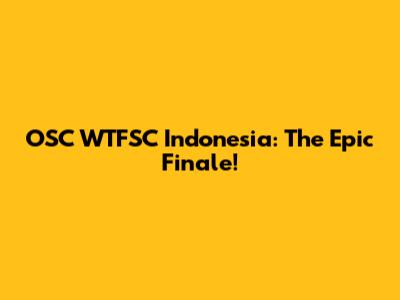 OSC WTFSC Indonesia: The Epic Finale!