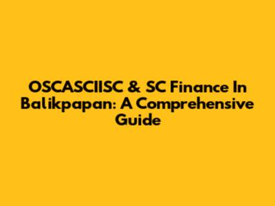 OSCASCIISC & SC Finance In Balikpapan: A Comprehensive Guide