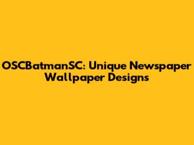 OSCBatmanSC: Unique Newspaper Wallpaper Designs