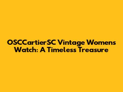 OSCCartierSC Vintage Women's Watch: A Timeless Treasure