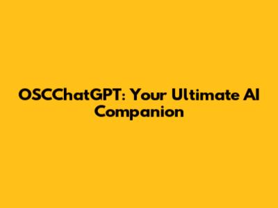 OSCChatGPT: Your Ultimate AI Companion