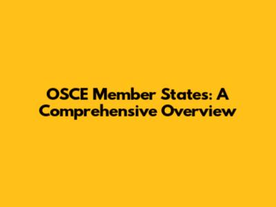 OSCE Member States: A Comprehensive Overview