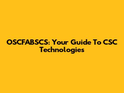 OSCFABSCS: Your Guide To CSC Technologies