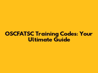 OSCFATSC Training Codes: Your Ultimate Guide