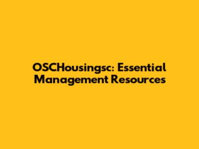 OSCHousingsc: Essential Management Resources