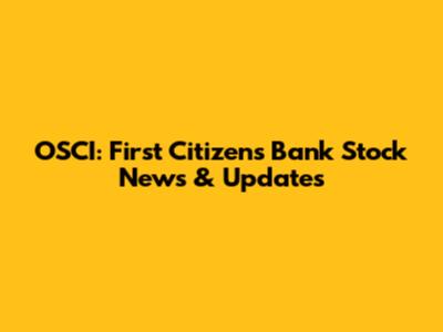 OSCI: First Citizens Bank Stock News & Updates