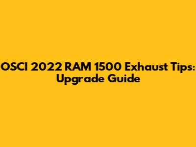 OSCI 2022 RAM 1500 Exhaust Tips: Upgrade Guide