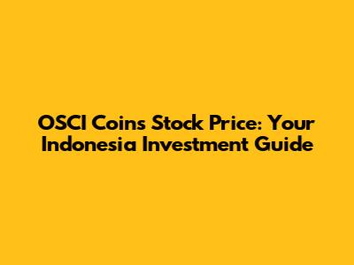 OSCI Coins Stock Price: Your Indonesia Investment Guide