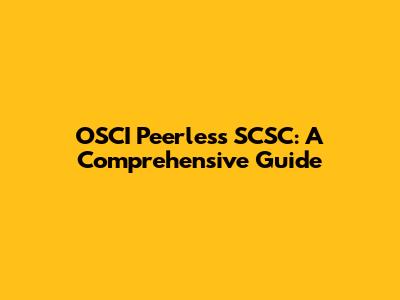 OSCI Peerless SCSC: A Comprehensive Guide