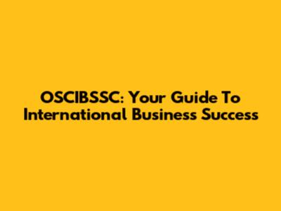 OSCIBSSC: Your Guide To International Business Success