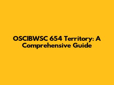OSCIBWSC 654 Territory: A Comprehensive Guide