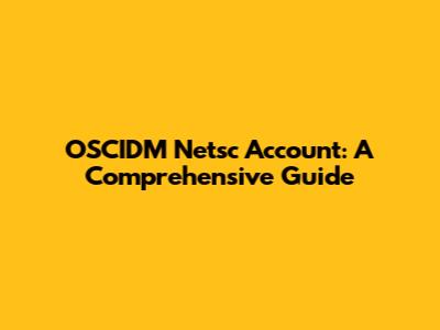 OSCIDM Netsc Account: A Comprehensive Guide