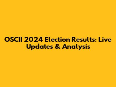 OSCII 2024 Election Results: Live Updates & Analysis
