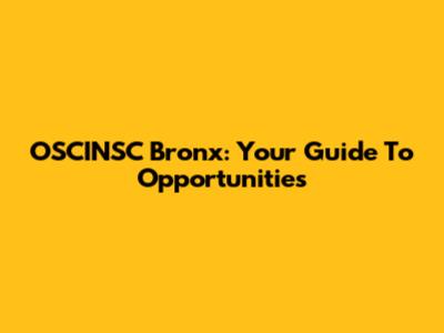 OSCINSC Bronx: Your Guide To Opportunities