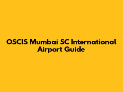 OSCIS Mumbai SC International Airport Guide