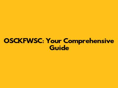 OSCKFWSC: Your Comprehensive Guide
