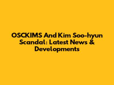 OSCKIMS And Kim Soo-hyun Scandal: Latest News & Developments