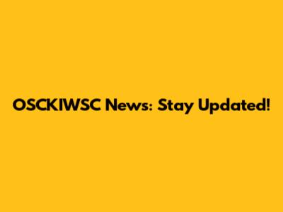 OSCKIWSC News: Stay Updated!