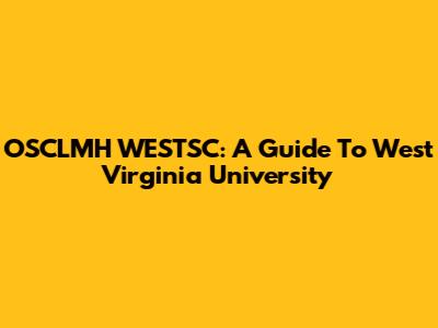OSCLMH WESTSC: A Guide To West Virginia University