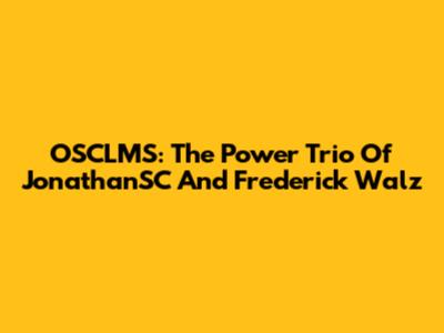 OSCLMS: The Power Trio Of JonathanSC And Frederick Walz