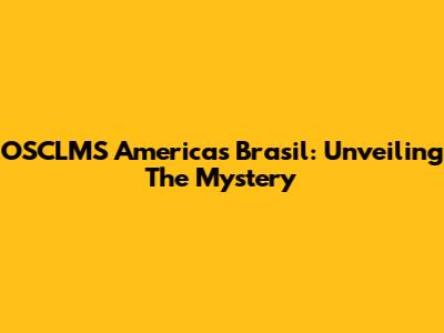 OSCLMS Americas Brasil: Unveiling The Mystery