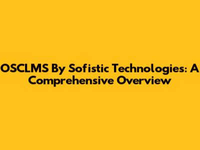 OSCLMS By Sofistic Technologies: A Comprehensive Overview