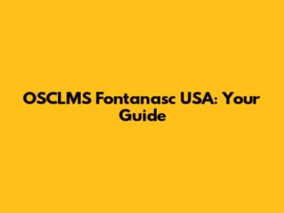 OSCLMS Fontanasc USA: Your Guide