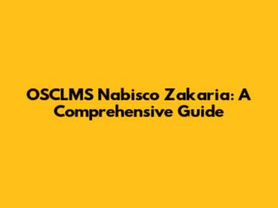 OSCLMS Nabisco Zakaria: A Comprehensive Guide