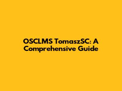 OSCLMS TomaszSC: A Comprehensive Guide