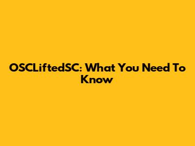 OSCLiftedSC: What You Need To Know
