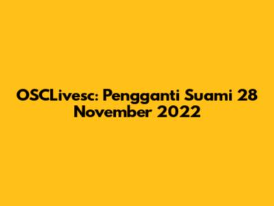 OSCLivesc: Pengganti Suami 28 November 2022