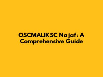 OSCMALIKSC Najaf: A Comprehensive Guide
