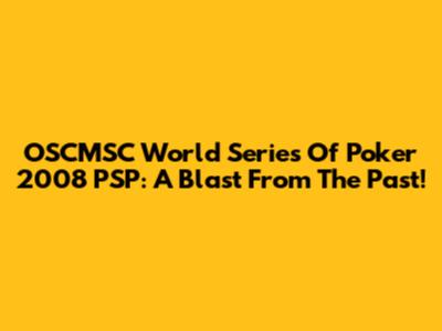 OSCMSC World Series Of Poker 2008 PSP: A Blast From The Past!
