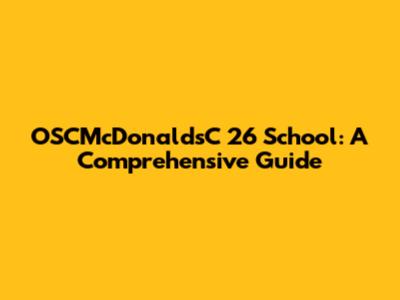 OSCMcDonaldsC 26 School: A Comprehensive Guide